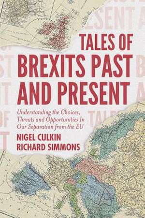 Tales of Brexits Past and Present – Understanding the Choices, Threats and Opportunities In Our Separation from the EU de Nigel Culkin