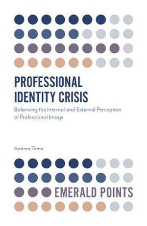 Professional Identity Crisis – Balancing the Internal and External Perception of Professional Image de Andrea Tomo