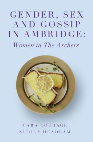 Gender, Sex and Gossip in Ambridge – Women in The Archers de Cara Courage