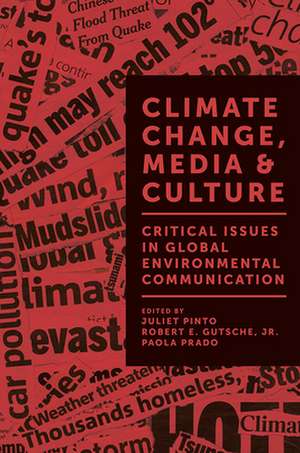 Climate Change, Media & Culture – Critical Issues in Global Environmental Communication de Juliet Pinto