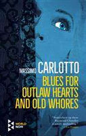 Blues for Outlaw Hearts and Old Whores de Massimo Carlotto