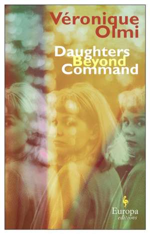 Daughters Beyond Command de Veronique Olmi