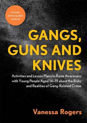 Gangs, Guns and Knives de Vanessa Rogers