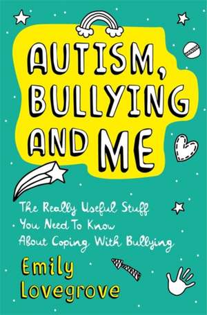 Autism, Bullying and Me de Emily Lovegrove