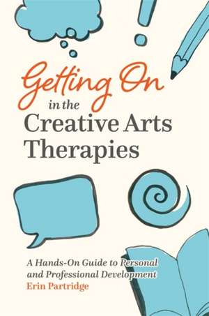 Getting on in the Creative Arts Therapies de Erin Partridge