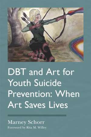 Dbt and Art for Youth Suicide Prevention de Marney Schorr