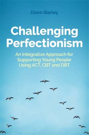 Challenging Perfectionism de Dawn Starley