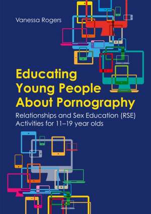 Educating Young People About Pornography de Vanessa Rogers