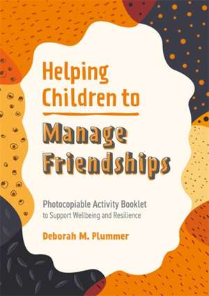 Helping Children to Manage Friendships de Deborah Plummer