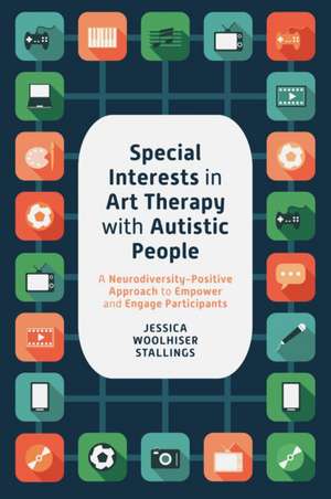 Special Interests in Art Therapy with Autistic People de Jessica Woolhiser Stallings