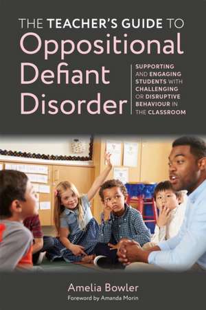 The Teacher's Guide to Oppositional Defiant Disorder de Amelia Bowler