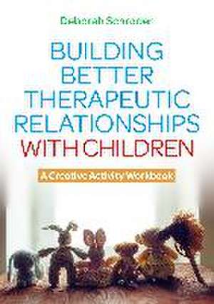 Building Better Therapeutic Relationships with Children de Deborah Schroder