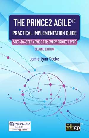 The PRINCE2 Agile® Practical Implementation Guide de Jamie Lynn Cooke