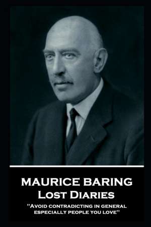 Maurice Baring - Lost Diaries: 'Avoid contradicting in general, especially people you love'' de Maurice Baring