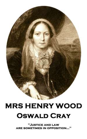 Mrs Henry Wood - Oswald Cray: 'Justice and law are sometimes in opposition...'' de Henry Wood