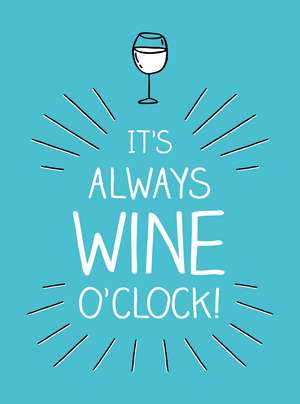 Summersdale Publishers: It's Always Wine O'Clock de Summersdale Publishers