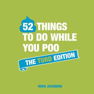 52 Things to Do While You Poo: The Turd Edition de Hugh Jassburn