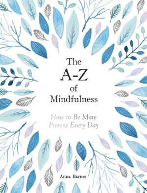 The A-Z of Mindfulness de Anna Barnes