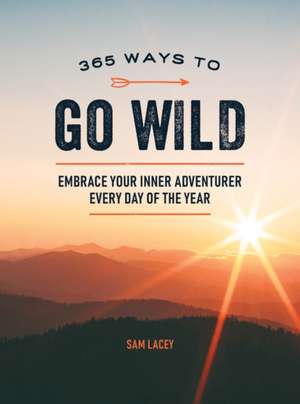 365 Ways to Go Wild de Sam Lacey