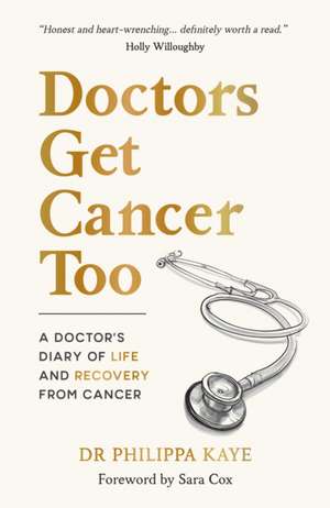 Doctors Get Cancer Too de Philippa Kaye