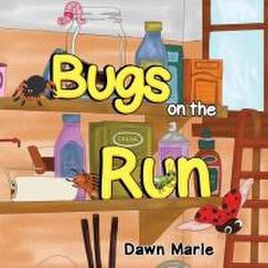 Bugs on the Run de Dawn Marie