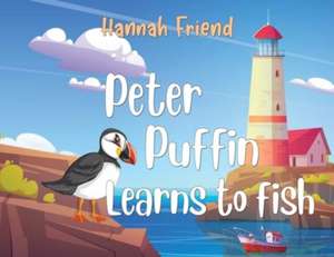 Peter Puffin Learns to Fish de Hannah Friend