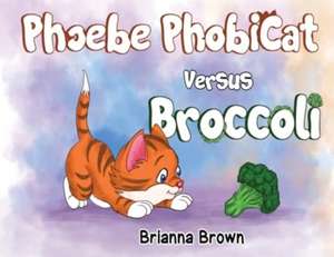 Phoebe PhobiCat Versus Broccoli de Brianna Brown