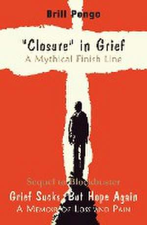 "Closure" in grief a mythical finish line de Brill Pongo