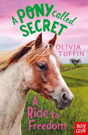 A Pony Called Secret: A Ride To Freedom de Olivia Tuffin