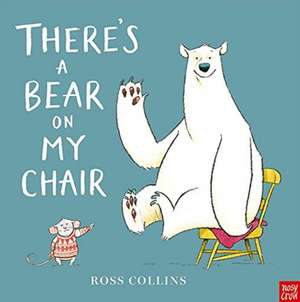 There's a Bear on My Chair de Ross Collins