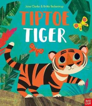 Tiptoe Tiger de Jane Clarke