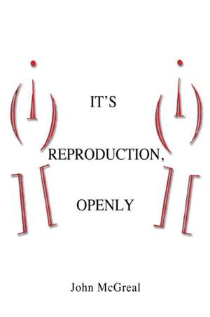 It's Reproduction, Openly de John McGreal