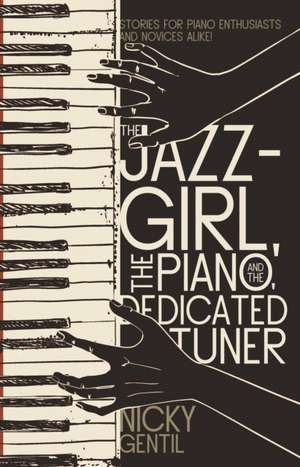 The Jazz-Girl, the Piano, and the Dedicated Tuner de Nicky Gentil