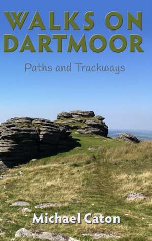 Walks on Dartmoor: Paths and Trackways de Michael Caton