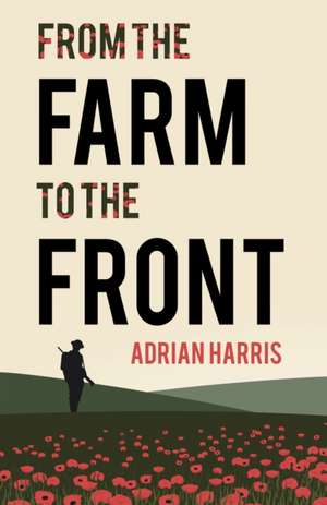 From the Farm to the Front de Adrian Harris