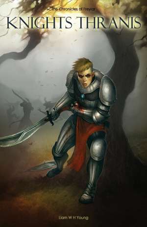 Knights Thranis: The Chronicles of Freylar de Liam W. H. Young