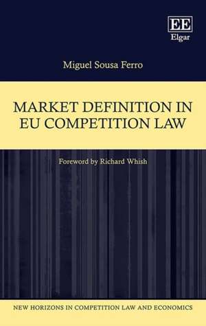 Market Definition in EU Competition Law de Miguel S. Ferro