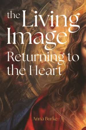The Living Image de Anna Burke
