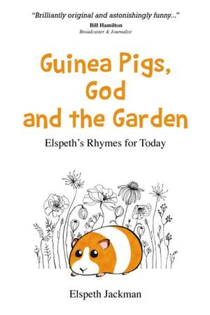 Guinea Pigs, God and the Garden de Elspeth Jackman