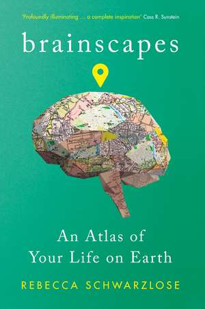 Brainscapes: An Atlas of Your Life on Earth de Rebecca Schwarzlose