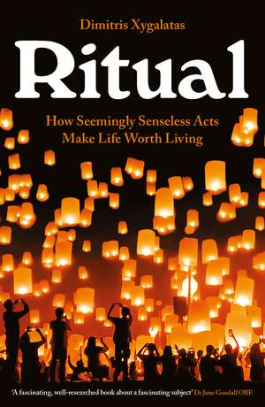 Ritual: How Seemingly Senseless Acts Make Life Worth Living de Dimitris Xygalatas