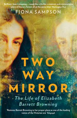 Two-Way Mirror: The Life of Elizabeth Barrett Browning de Fiona Sampson