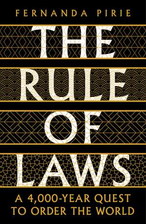 The Rule of Laws: A 4000-year Quest to Order the World de Fernanda Pirie