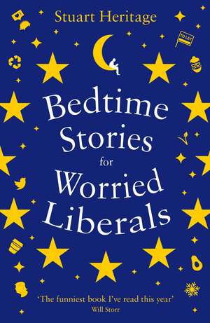 Bedtime Stories for Worried Liberals de Stuart Heritage