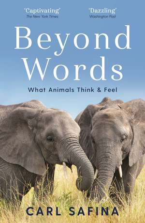 Beyond Words: What Animals Think and Feel de Carl Safina