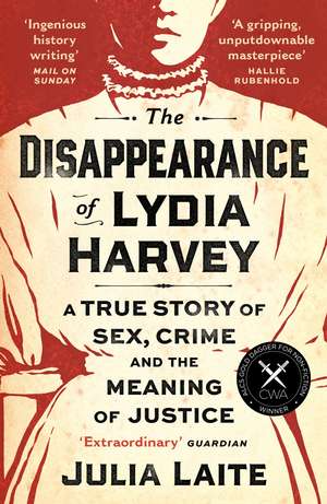 The Disappearance of Lydia Harvey: WINNER OF THE CWA GOLD DAGGER FOR NON-FICTION: A true story of sex, crime and the meaning of justice de Julia Laite