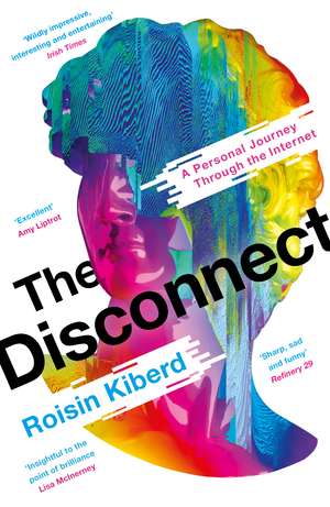 The Disconnect: A Personal Journey Through the Internet de Roisin Kiberd