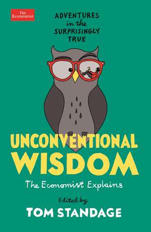 Unconventional Wisdom: Adventures in the Surprisingly True de Tom Standage