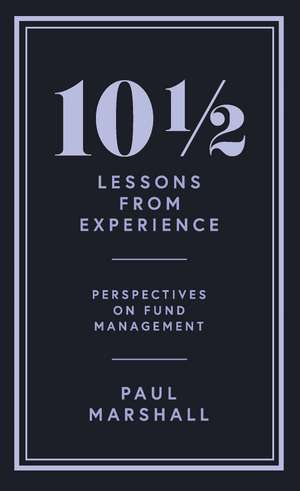 10½ Lessons from Experience: Perspectives on Fund Management de Paul Marshall