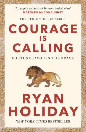 Courage Is Calling: Fortune Favours the Brave de Ryan Holiday